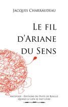 Couverture du livre « Le fil d'Ariane du sens » de Jacques Charraudeau aux éditions Puits De Roulle