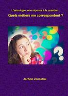 Couverture du livre « Quels métiers me correspondent ? » de Jérôme Zenastral aux éditions Thebookedition.com