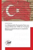 Couverture du livre « La diplomatie francaise face au coup d'etat de 1960 en turquie - menace ou opportunite pour la coope » de Denizeau Aurelien aux éditions Presses Academiques Francophones