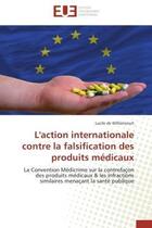 Couverture du livre « L'action internationale contre la falsification des produits medicaux - la convention medicrime sur » de De Williencourt L. aux éditions Editions Universitaires Europeennes