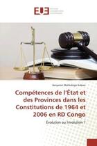 Couverture du livre « Compétences de l'État et des Provinces dans les Constitutions de 1964 et 2006 en RD Congo : Évolution ou Involution ? » de Benjamin Malikidogo Kabare aux éditions Editions Universitaires Europeennes