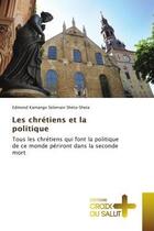 Couverture du livre « Les chretiens et la politique - tous les chretiens qui font la politique de ce monde periront dans l » de Kamango Selemani She aux éditions Croix Du Salut