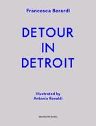 Couverture du livre « Detour in Detroit » de Francesca Berardi aux éditions Humboldt Books