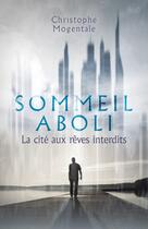 Couverture du livre « Sommeil aboli ; la cité aux rêves interdits » de Christophe Mogentale aux éditions Librinova