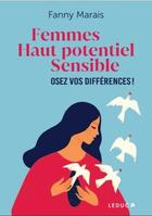 Couverture du livre « Femmes à haut potentiel intellectuel et sensible : osez vos différences ! » de Fanny Marais aux éditions Leduc