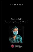 Couverture du livre « L'habit vert pâle ; souvenirs d'une gynécologue du siècle dernier » de Jeanine Henry-Suchet aux éditions Chapitre.com