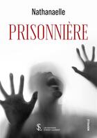 Couverture du livre « Prisonniere » de Nathanaelle aux éditions Sydney Laurent