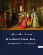 Couverture du livre « La Comtesse de Charny - Tome I : Les Mémoires d'un médecin » de Alexandre Dumas aux éditions Culturea