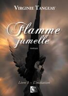 Couverture du livre « Flamme jumelle Tome 1 ; l'initiation » de Virginie Tanguay aux éditions Vfb Editions