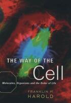 Couverture du livre « The Way of the Cell: Molecules, Organisms, and the Order of Life » de Harold Franklin M aux éditions Oxford University Press Usa
