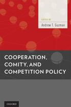 Couverture du livre « Cooperation, Comity, and Competition Policy » de Andrew T Guzman aux éditions Oxford University Press Usa