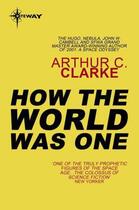 Couverture du livre « How the World Was One » de Arthur C. Clarke aux éditions Orion Digital