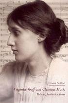 Couverture du livre « Virginia Woolf and Classical Music: Politics, Aesthetics, Form » de Sutton Emma aux éditions Edinburgh University Press