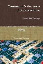 Couverture du livre « Comment ecrire non-fiction creative » de Kakonge Donna aux éditions Lulu