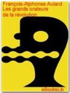 Couverture du livre « Les grands orateurs de la révolution » de François-Alphonse Aulard aux éditions Ebookslib