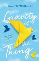 Couverture du livre « GRAVITY IS THE THING » de Jaclyn Moriarty aux éditions Allen & Unwin