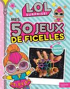 Couverture du livre « L.o.l. surprise! - mes 50 jeux de ficelles / edition enrichie » de  aux éditions Hachette Jeunesse