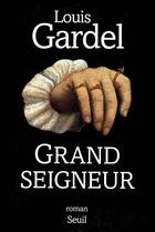 Couverture du livre « Grand seigneur » de Louis Gardel aux éditions Seuil