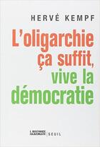 Couverture du livre « L'oligarchie, ça suffit, vive la démocratie » de Herve Kempf aux éditions Seuil