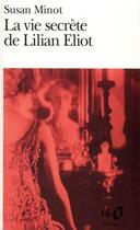 Couverture du livre « La vie secrète de Lilian Eliot » de Susan Minot aux éditions Folio