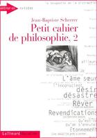 Couverture du livre « Petit cahier de philosophie Tome 2 » de Jean-Baptiste Scherrer aux éditions Gallimard
