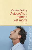 Couverture du livre « Aujourd'hui, maman est morte » de Charles Berling aux éditions Flammarion