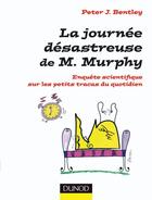 Couverture du livre « La journée désastreuse de M. Murphy ; enquête scientifique sur les petits tracas du quotidien » de Bentley-P.J aux éditions Dunod