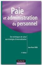 Couverture du livre « Paie et administration du personnel ; des techniques de calcul aux stratégies d'externalisation (3e édition) » de Jean-Pierre Taieb aux éditions Dunod