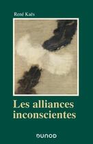 Couverture du livre « Les alliances inconscientes » de René Kaës aux éditions Dunod