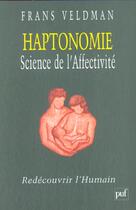 Couverture du livre « Haptonomie science de l'affectivite redecouvrir l'humain (8ed) » de Frans Veldman aux éditions Puf