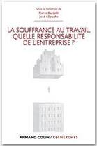 Couverture du livre « La souffrance au travail ; quelle responsabilité de l'entreprise ? » de Pierre Bardelli et Jose Allouche aux éditions Armand Colin