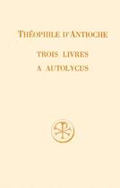 Couverture du livre « Trois livres à Autolycus » de Theophile D' Antioche aux éditions Cerf