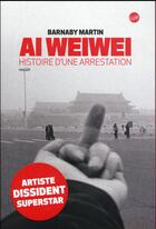 Couverture du livre « Ai Weiwei ; histoire d'une arrestation » de Martin Barnady aux éditions Globe