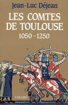 Couverture du livre « Les Comtes de Toulouse (1050-1250) » de Jean-Luc Dejean aux éditions Fayard