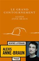Couverture du livre « Le grand contournement » de Anne-Braun Alexis aux éditions Fayard