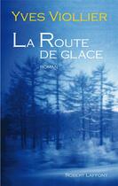 Couverture du livre « La route de glace » de Yves Viollier aux éditions Robert Laffont