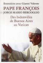 Couverture du livre « Pape François ; des bidonvilles de Buenos Aires au Vatican » de Jorge Mario Bergoglio aux éditions Bayard