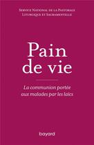 Couverture du livre « Pain de vie ; la communion portée aux malades par les laïcs » de  aux éditions Bayard