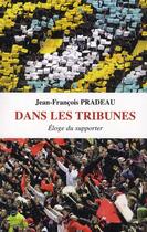 Couverture du livre « Dans les tribunes ; éloge du supporter » de Jean-Francois Pradeau aux éditions Belles Lettres