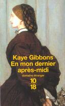 Couverture du livre « Mon dernier apres-midi » de Kaye Gibbons aux éditions 10/18