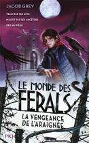 Couverture du livre « Le monde des Ferals Tome 3 : la vengeance de l'araignée » de Jacob Grey aux éditions Pocket Jeunesse