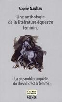 Couverture du livre « Une anthologie de la littérature équestre féminine » de Sophie Nauleau aux éditions Rocher
