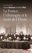 Couverture du livre « La France, l'Allemagne et le traité de l'Elysée » de Corine Defrance et Ulrich Pfeil aux éditions Cnrs
