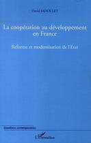 Couverture du livre « La coopération au développement en france ; réforme et modernisation de l'état » de David Sadoulet aux éditions L'harmattan