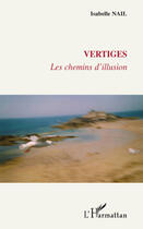 Couverture du livre « Vertiges ; les chemins d'illusion » de Isabelle Nail aux éditions L'harmattan