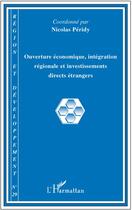 Couverture du livre « REGION ET DEVELOPPEMENT t.29 : ouverture économique ; intégration régionale et investissements directs étrangers » de Nicolas Peridy aux éditions L'harmattan