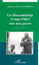 Couverture du livre « LES BANYAMULENGE (CONGO-ZAÏRE) ENTRE DEUX GUERRES » de Manassé Ruhimbika aux éditions Editions L'harmattan