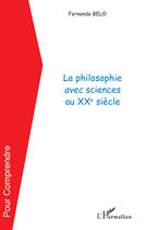 Couverture du livre « La philosophie avec sciences au XX siècle » de Fernando Belo aux éditions Editions L'harmattan