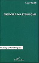 Couverture du livre « MÉMOIRE DU SYMPTÔME » de Yves Bocher aux éditions Editions L'harmattan