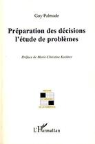 Couverture du livre « Préparation des décisions ; l'étude de problèmes » de Palmade/Guy aux éditions L'harmattan